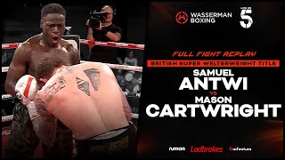 FULL FIGHT SAMUEL ANTWI VS MASON CARTWRIGHT  BRITISH SUPER WELTERWEIGHT TITLE FIGHT  010923 [upl. by Tirrag842]