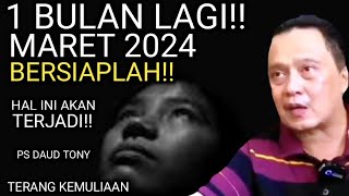 BERSIAPLAH 1 BULAN LAGI MARET 2024 INI SEMUA AKAN TERJADI  PS DAUD TONY  TERANG KEMULIAAN [upl. by Packer317]