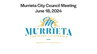 Murrieta City Council Meeting  June 18 2024 [upl. by Aibun]