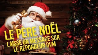 LE PÈRE NOËL LAISSE UN MESSAGE SUR LE RÉPONDEUR RVM [upl. by Smukler716]