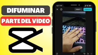 Cómo DIFUMINAR una parte de un Vídeo en CapCut iPhone y Android [upl. by Aisaim]