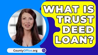 What Is Trust Deed Loan  CountyOfficeorg [upl. by Dnomde]