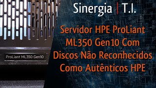 Servidor HPE ProLiant ML350 Gen10 Com Discos Não Reconhecidos Como Autênticos HPE [upl. by Hsepid540]