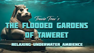 THE FLOODED GARDENS OF TAWERET  Ambience relaxing underwater meditation vibes [upl. by Nitsed828]