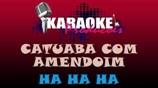 CATUABA COM AMENDOIM  HA HA HA  KARAOKE [upl. by Hgeilyak]