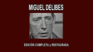 MIGUEL DELIBES A FONDO  EDICIÓN COMPLETA y RESTAURADA [upl. by Madeleine]