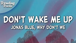 Jonas Blue Why Dont We  Dont Wake Me Up Lyrics [upl. by Oirrad]