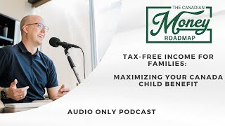 TaxFree Income for Families Maximizing Your Canada Child Benefit [upl. by Eiro169]