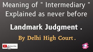 Meaning of term quotIntermediaryquot explained as never before Landmark judgment By Delhi High Court [upl. by Yrgoerg]