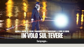 In volo sul Tevere Andrea Loreni è il primo funambolo della storia ad attraversare il fiume di Roma [upl. by Nitin]