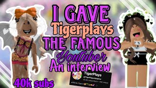 I gave TIGERPLAYS🐯 the FAMOUS youtuber an Intervew💞🌴 TIGERPLAYS💖🤩 AdoptmeTiger [upl. by Annahpos]