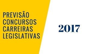 CONCURSOS PREVISTOS PARA 2017  CARREIRAS LEGISLATIVAS SENADO CÂMARA E ASSEMBLEIAS LEGISLATIVAS [upl. by Malinowski969]