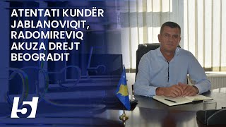 Atentati kundër Jablanoviqit Radomireviq akuza drejt Beogradit [upl. by Yenwat]