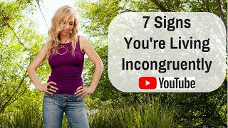 7 Signs Youre Living Incongruently [upl. by Anitsyrk199]