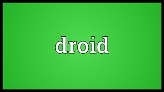 Droid Meaning [upl. by Rakso421]