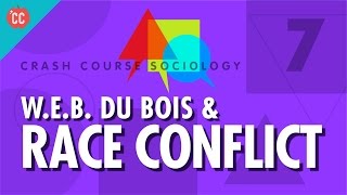 Dubois amp Race Conflict Crash Course Sociology 7 [upl. by Hanikehs]