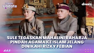 Sule Tegaskan Mahalini Raharja Pindah Agama ke Islam Jelang Dinikahi Rizky Febian [upl. by Nakashima266]