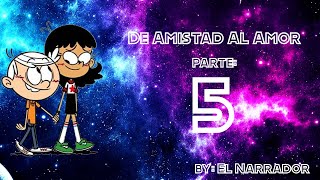 The Loud House  De amistad al amor  Fanfic  Parte 5 [upl. by Ahseel813]