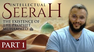 Intellectual Seerah  Part 1  The Existence of The Prophet Muhammad ﷺ [upl. by Louanne]