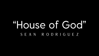 House of God  Music Video  Sean Rodriguez [upl. by Bores186]