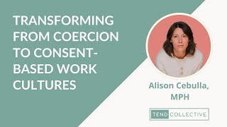 Transforming from Coercion to ConsentBased Work Cultures [upl. by Pitt]