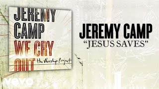 Jeremy Camp  Jesus Saves Lyric Video [upl. by Samled]