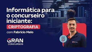 Informática para o concurseiro iniciante Criptografia com Fabrício Melo [upl. by Torrie]