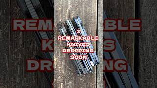 3 Remarkable KNIVES Dropping Soon edc youtubeshorts shorts knife [upl. by Aisetra]