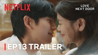 EP 13 TRAILER quotLets never get caughtquot  Love Next Door  Netflix ENG SUB [upl. by Alehs]