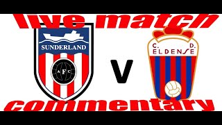 Sunderland v Eldense live match comentary 6pm ko [upl. by Evy382]