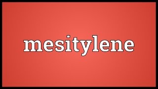 Mesitylene Meaning [upl. by Hussar]