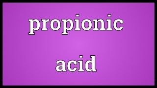 Propionic acid Meaning [upl. by Eddra178]