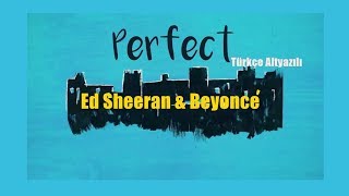 Ed Sheeran amp Beyonce  Perfect Duet  Türkçe Altyazılı [upl. by Atal76]