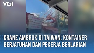 Insiden Crane Ambruk di Taiwan Kontainer Berjatuhan Hingga Pekerja Berlarian [upl. by Ramey720]