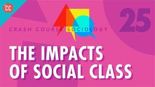 The Impacts of Social Class Crash Course Sociology 25 [upl. by Xylia]