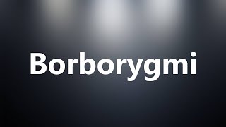 Borborygmi  Medical Definition and Pronunciation [upl. by Ecinnaj]