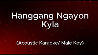 Hanggang Ngayon by Kyla AcousticKaraoke Male Key  Wish version [upl. by Noonan877]