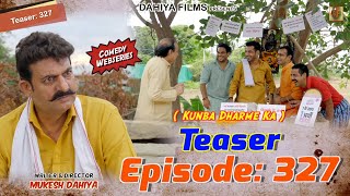 TEASER  Episode 327  Kunba Dharme Ka  Mukesh Dahiya [upl. by Pedrick]