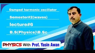 Damped Harmonic oscillator Semester2Waves Lect 6 BS PhysicsBScMDCAT By Prof Yasin Awan [upl. by Nedla]