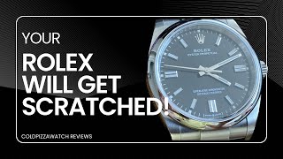 Your Rolex Will Get Scratched [upl. by Irvin]