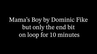 Mama’s Boy by Dominic Fike but only the end bit on loop [upl. by Krisha385]