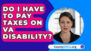 Do I Have To Pay Taxes On VA Disability  CountyOfficeorg [upl. by Anh483]