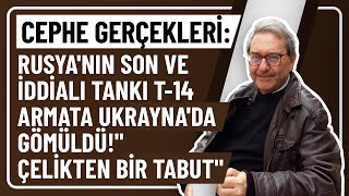 CEPHE GERÇEKLERİ RUSYANIN SON VE İDDİALI TANKI T14 ARMATA UKRAYNADA GÖMÜLDÜquotÇELİKTEN BİR TABUTquot [upl. by Kirbie]