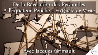 « De la Révélation des Pyramides à LEquateur Penché » avec Jacques Grimault [upl. by Wallas620]