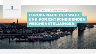 Kapitalmarktausblick  Europa nach der Wahl und vor entscheidenden Weichenstellungen [upl. by Dnomzed316]