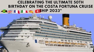 Celebrating the Ultimate 50th Birthday on the Costa Fortuna Cruise Ship 2023quot [upl. by Iorgo534]