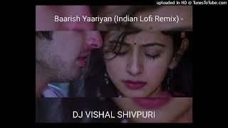 Baarish Yaariyan Indian Lofi Remix  Dj VISHAL SHIVPURI Remix [upl. by Eddana442]