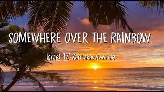 Israel IZ Kamakawiwoole  Somewhere Over the Rainbow Lyrics [upl. by O'Donnell]