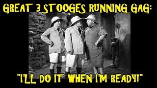 Great 3 Stooges Running Gag quotIll Do It When Im Readyquot [upl. by Iliak]