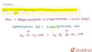 PHBV is a biodegradable polymer and is obtained by copolymerization of with [upl. by Twelve]